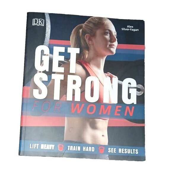 Get Strong for Women: Lift Heavy, Train Hard, See Results by Alex Silver-Fagan - Picture 1 of 5